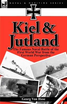 Kilonia i Jutlandia: Słynna bitwa morska I wojny światowej z niemieckiej perspektywy - Kiel and Jutland: The Famous Naval Battle of the First World War from the German Perspective