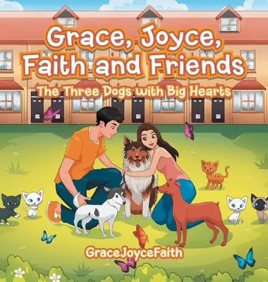 Grace, Joyce, Faith i przyjaciele: Trzy psy o wielkich sercach - Grace, Joyce, Faith and Friends: The Three Dogs with Big Hearts