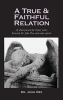 Prawdziwa i wierna relacja o tym, co działo się przez wiele lat między doktorem Johnem Dee a niektórymi duchami - True and Faithful Relation of What Passed for Many Years Between Dr. John Dee and Some Spirits