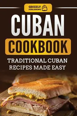 Kubańska książka kucharska: Tradycyjne kubańskie przepisy w prosty sposób - Cuban Cookbook: Traditional Cuban Recipes Made Easy