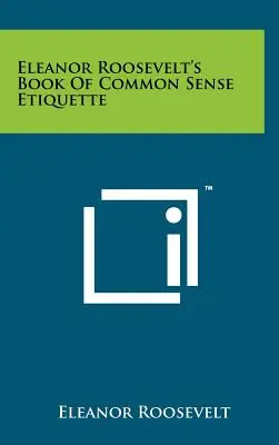 Książka Eleanor Roosevelt o zdroworozsądkowej etykiecie - Eleanor Roosevelt's Book Of Common Sense Etiquette