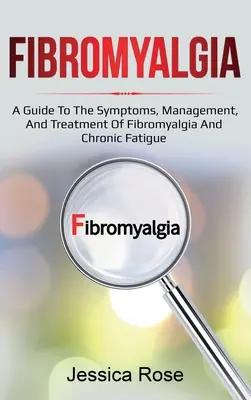 Fibromialgia: Przewodnik po objawach, postępowaniu i leczeniu fibromialgii i przewlekłego zmęczenia - Fibromyalgia: A Guide to the Symptoms, Management, and Treatment of Fibromyalgia and Chronic Fatigue