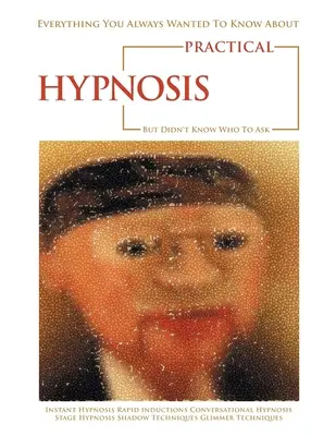 Wszystko, co zawsze chciałeś wiedzieć o hipnozie praktycznej, ale nie wiedziałeś, kogo zapytać - Everything You Always Wanted to Know About Practical Hypnosis but Didn't Know Who to Ask