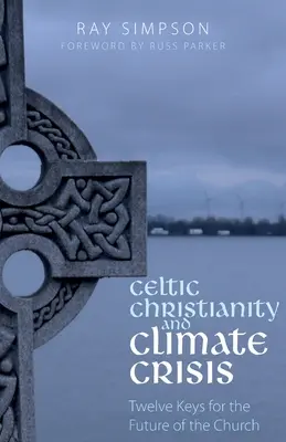 Celtyckie chrześcijaństwo i kryzys klimatyczny: Dwanaście kluczy dla przyszłości Kościoła - Celtic Christianity and Climate Crisis: Twelve Keys for the Future of the Church