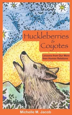 Borówki i kojoty: Lekcje z naszych więcej niż ludzkich relacji - Huckleberries and Coyotes: Lessons from Our More than Human Relations