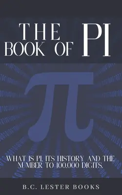 Księga Liczby Pi: Co to jest liczba Pi, jej historia i liczba do 100 000 cyfr...: Zwięzły podręcznik liczby Pi do 100 000 miejsc po przecinku. - The Book Of Pi: What is Pi, it's history and the number to 100,000 digits.: A concise handbook of Pi to 100,000 decimal places.