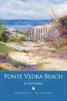 Ponte Vedra Beach: Historia - Ponte Vedra Beach: A History