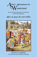 Przygody Alicji w Krainie Czarów: Ilustrowane wydanie dwujęzyczne: Angielski-Francuski - Alice's Adventures in Wonderland: Illustrated Bilingual Edition: English-French