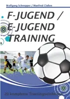 F-Jugend / E-Jugendtraining: 20 kompletnych szkoleń - F-Jugend / E-Jugendtraining: 20 komplette Trainingseinheiten