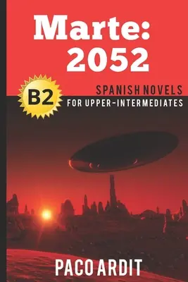 Hiszpańskie powieści: Marte: 2052 (hiszpański dla średnio zaawansowanych - B2) - Spanish Novels: Marte: 2052 (Spanish Novels for Upper-Intermediates - B2)