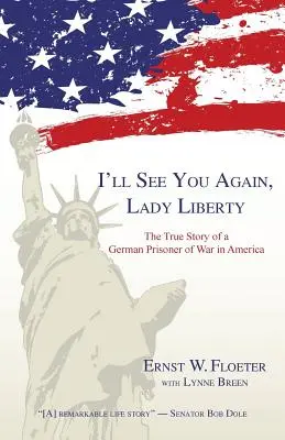 I'll See You Again, Lady Liberty: Prawdziwa historia niemieckiego jeńca wojennego w Ameryce - I'll See You Again, Lady Liberty: The True Story of a German Prisoner of War in America