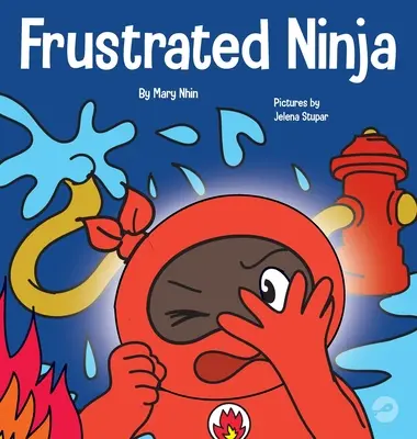 Sfrustrowany Ninja: Społeczna, emocjonalna książka dla dzieci o zarządzaniu gorącymi emocjami - Frustrated Ninja: A Social, Emotional Children's Book About Managing Hot Emotions