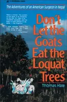 Don't Let the Goats Eat the Loquat Trees: Przygody amerykańskiego chirurga w Nepalu - Don't Let the Goats Eat the Loquat Trees: The Adventures of an American Surgeon in Nepal