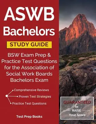 ASWB Bachelors Study Guide: Przygotowanie do egzaminu BSW i praktyczne pytania testowe do egzaminu licencjackiego Stowarzyszenia Zarządów Pracy Socjalnej - ASWB Bachelors Study Guide: BSW Exam Prep & Practice Test Questions for the Association of Social Work Boards Bachelors Exam