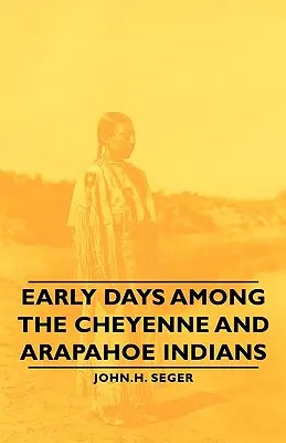 Wczesne czasy wśród Indian Cheyenne i Arapahoe - Early Days Among the Cheyenne and Arapahoe Indians