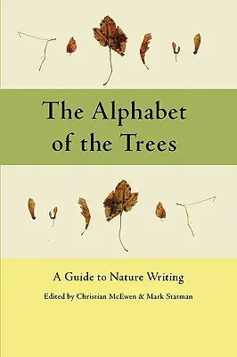 Alfabet drzew: Przewodnik po pisaniu o naturze - The Alphabet of the Trees: A Guide to Nature Writing