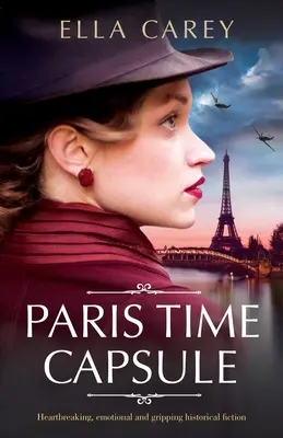 Paris Time Capsule: Rozdzierająca serce, emocjonalna i trzymająca w napięciu fikcja historyczna - Paris Time Capsule: Heartbreaking, emotional and gripping historical fiction