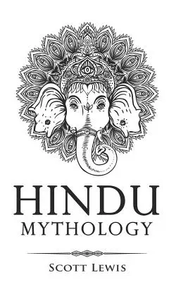 Mitologia hinduska: Klasyczne opowieści o hinduskich mitach, bogach, boginiach, bohaterach i potworach - Hindu Mythology: Classic Stories of Hindu Myths, Gods, Goddesses, Heroes and Monsters