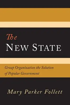 Nowe państwo: Organizacja grupowa rozwiązaniem rządu ludowego - The New State: Group Organization the Solution of Popular Government