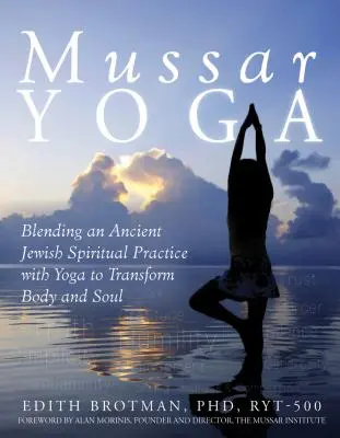 Mussar Yoga: połączenie starożytnej żydowskiej praktyki duchowej z jogą w celu przemiany ciała i duszy - Mussar Yoga: Blending an Ancient Jewish Spiritual Practice with Yoga to Transform Body and Soul