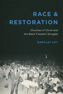 Rasa i przywrócenie: Kościoły Chrystusa i czarna walka o wolność - Race and Restoration: Churches of Christ and the Black Freedom Struggle