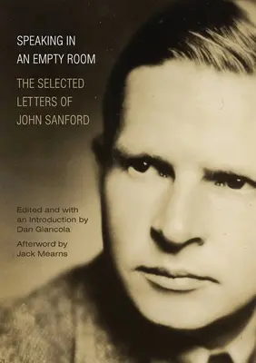 Speaking in an Empty Room: Wybrane listy Johna Sanforda - Speaking in an Empty Room: The Selected Letters of John Sanford