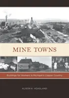 Górnicze miasta: Budynki dla robotników w Michigan Copper Country - Mine Towns: Buildings for Workers in Michigans Copper Country