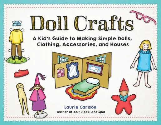 Rękodzieło dla lalek: Przewodnik dla dzieci po tworzeniu prostych lalek, ubrań, akcesoriów i domów - Doll Crafts: A Kid's Guide to Making Simple Dolls, Clothing, Accessories, and Houses