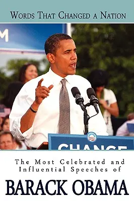 Słowa, które zmieniły naród: Najbardziej znane i wpływowe przemówienia Baracka Obamy - Words That Changed A Nation: The Most Celebrated and Influential Speeches of Barack Obama