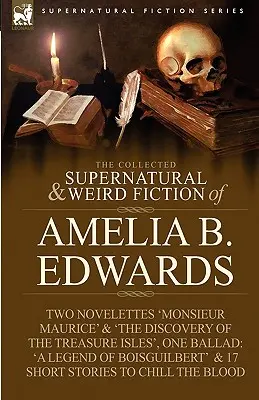 The Collected Supernatural and Weird Fiction of Amelia B. Edwards: Zawiera dwie powieści 