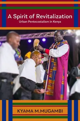 Duch rewitalizacji: Miejski pentekostalizm w Kenii - A Spirit of Revitalization: Urban Pentecostalism in Kenya