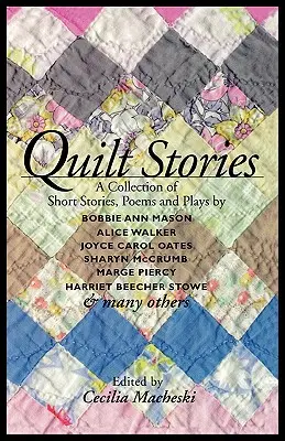 Quilt Stories: Zbiór opowiadań, wierszy i sztuk teatralnych - Quilt Stories: A Collection of Short Stories, Poems, and Plays