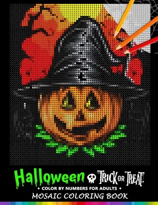 Trick or Treat Halloween Color by Numbers dla dorosłych: Mosaic Coloring Book Stress Relieving Design Puzzle Quest - Trick or Treat Halloween Color by Numbers for Adults: Mosaic Coloring Book Stress Relieving Design Puzzle Quest