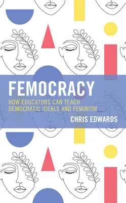 Femokracja: jak nauczyciele mogą uczyć demokratycznych ideałów i feminizmu - Femocracy: How Educators Can Teach Democratic Ideals and Feminism