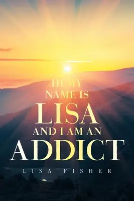 Cześć, mam na imię Lisa i jestem uzależniona - Hi My Name Is Lisa and I Am an Addict