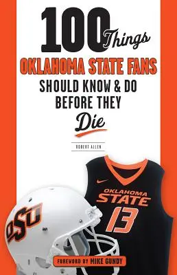 100 rzeczy, które fani stanu Oklahoma powinni wiedzieć i zrobić przed śmiercią - 100 Things Oklahoma State Fans Should Know & Do Before They Die