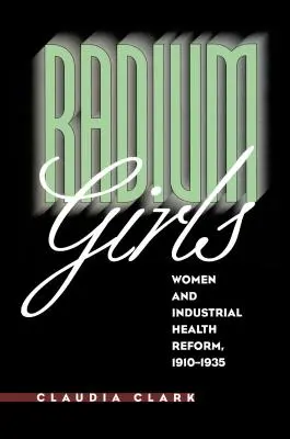 Radium Girls: Kobiety i reforma zdrowia w przemyśle, 1910-1935 - Radium Girls: Women and Industrial Health Reform, 1910-1935