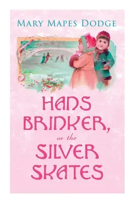 Hans Brinker, czyli srebrne łyżwy: Klasyka dla dzieci - Hans Brinker, or The Silver Skates: Children's Classics