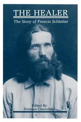 The Healer: Historia Francisa Schlattera - The Healer: The Story of Francis Schlatter