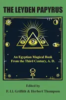 Papirus z Leyden: egipska magiczna księga z III wieku n.e. - The Leyden Papyrus: An Egyptian Magical Book From the Third Century, A.D.