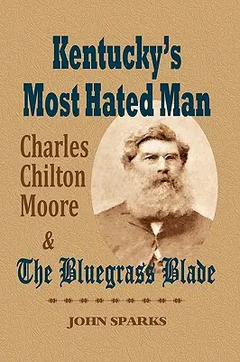 Najbardziej znienawidzony człowiek w Kentucky: Charles Chilton Moore i Bluegrass Blade - Kentucky's Most Hated Man: Charles Chilton Moore and the Bluegrass Blade