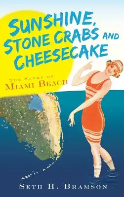 Słońce, kamienne kraby i sernik: Historia Miami Beach - Sunshine, Stone Crabs and Cheesecake: The Story of Miami Beach