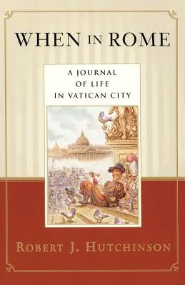 Kiedy w Rzymie: Dziennik z życia w Watykanie - When in Rome: A Journal of Life in Vatican City