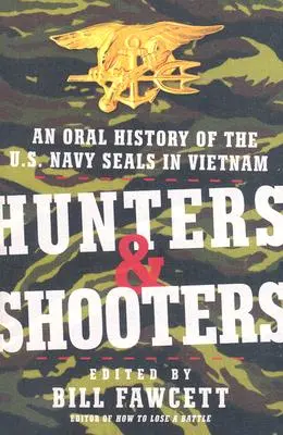 Myśliwi i strzelcy: Ustna historia amerykańskiej marynarki wojennej SEALs w Wietnamie - Hunters & Shooters: An Oral History of the U.S. Navy SEALs in Vietnam