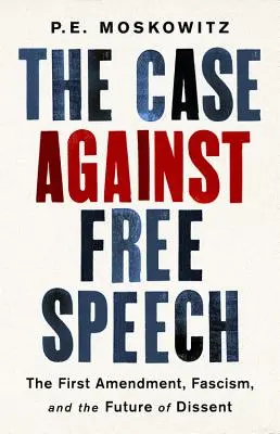 Sprawa przeciwko wolności słowa: Pierwsza poprawka, faszyzm i przyszłość sprzeciwu - The Case Against Free Speech: The First Amendment, Fascism, and the Future of Dissent