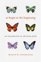 Zacząć od początku: Wprowadzenie do wiary chrześcijańskiej - To Begin at the Beginning: An Introduction to the Christian Faith