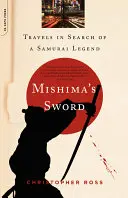 Miecz Mishimy: podróże w poszukiwaniu samurajskiej legendy - Mishima's Sword: Travels in Search of a Samurai Legend