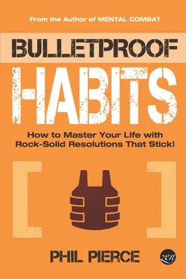 Kuloodporne nawyki: Jak opanować swoje życie dzięki solidnym postanowieniom, które się trzymają! - Bulletproof Habits: How to Master Your Life with Rock-Solid Resolutions that Stick!