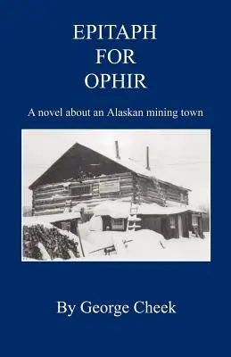 Epitafium dla Ophir - powieść o górniczym miasteczku na Alasce - Epitaph for Ophir - A Novel about an Alaskan Mining Town