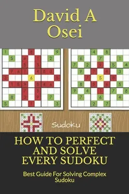 Jak udoskonalić i rozwiązać każde Sudoku: najlepszy przewodnik po rozwiązywaniu złożonych Sudoku - How to Perfect and Solve Every Sudoku: Best Guide For Solving Complex Sudoku